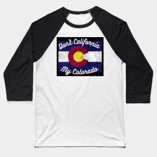 Don't California My Colorado Baseball T-Shirt